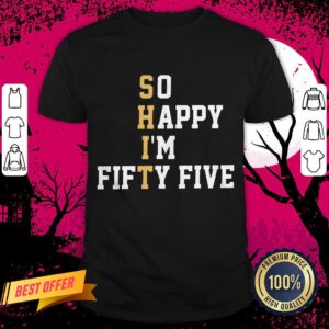 So Happy I'm Fifty Five T-Shirt