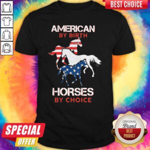 Nice American By Birth Horses By Choice Shirt