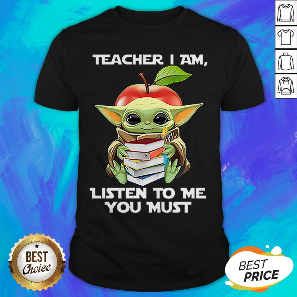 Baby Yoda Teacher I Am Listen To Me You Must Star Wars Shirt