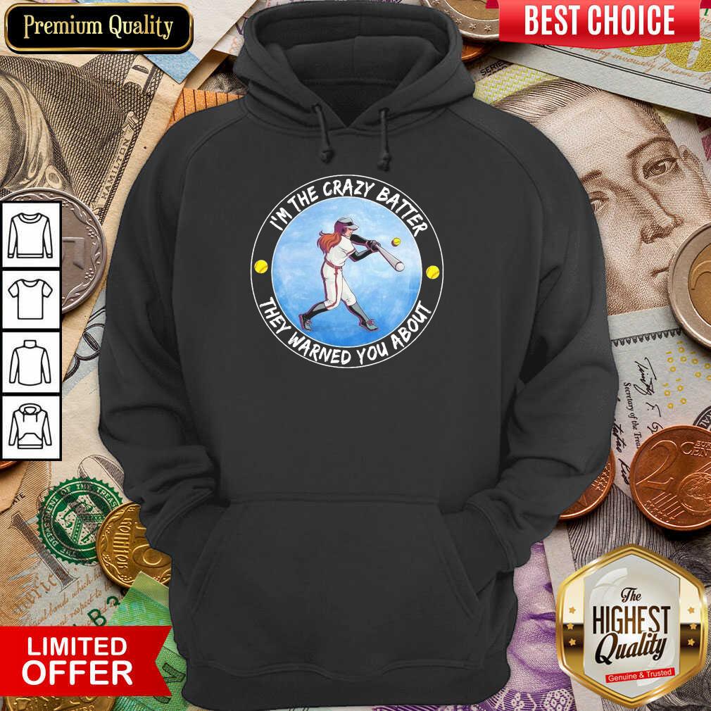 Baseball I'm The Crazy Batter They Warned You About Shirt