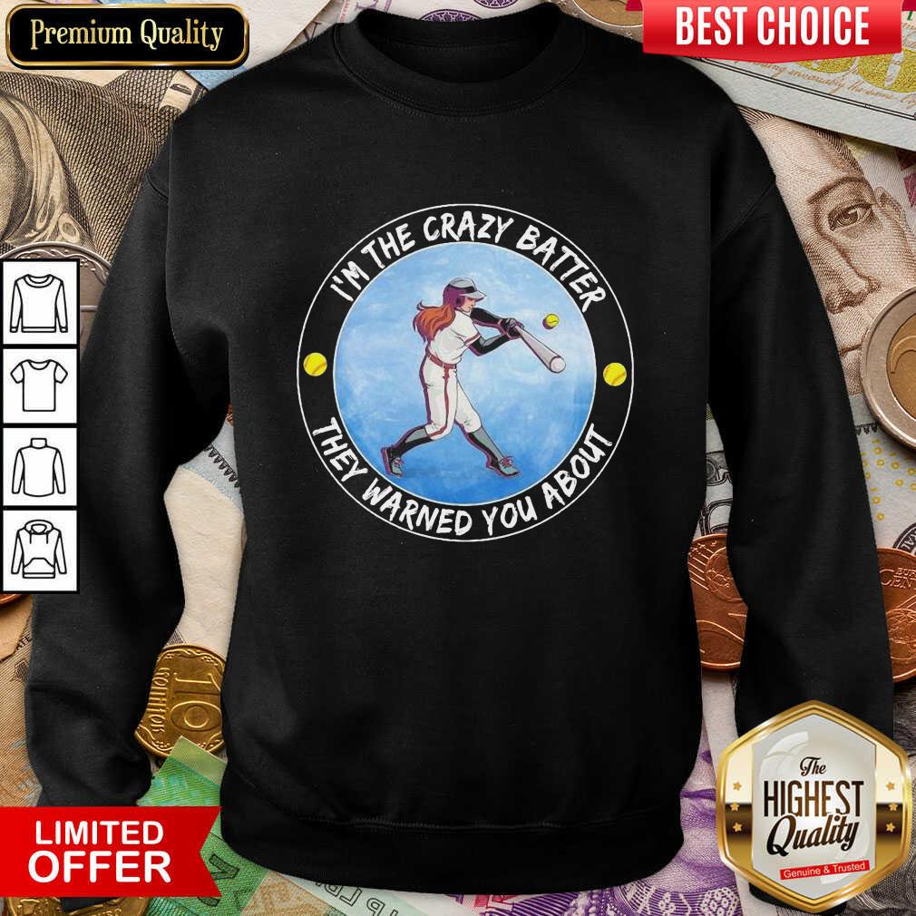 Baseball I'm The Crazy Batter They Warned You About Shirt