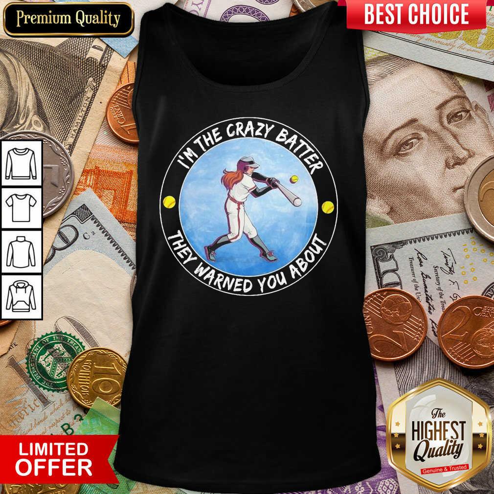 Baseball I'm The Crazy Batter They Warned You About Shirt