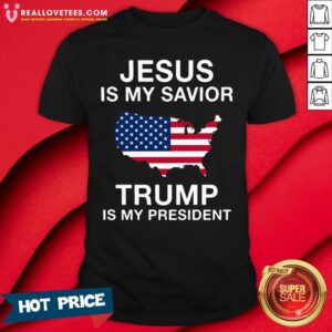 Funny Jesus Is My Savior Trump Is My President Shirt