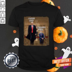 #DonaldTrump2020 – Donald Trump Leaders Lead Cowards Kneel Shirt