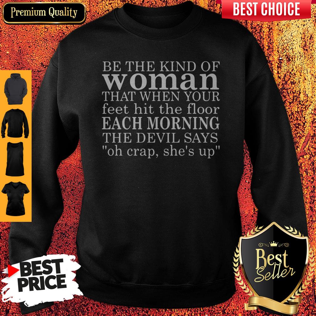 be-the-kind-of-woman-that-when-your-feet-hit-the-floor-each-morning-the-devil-says-sweatshirt