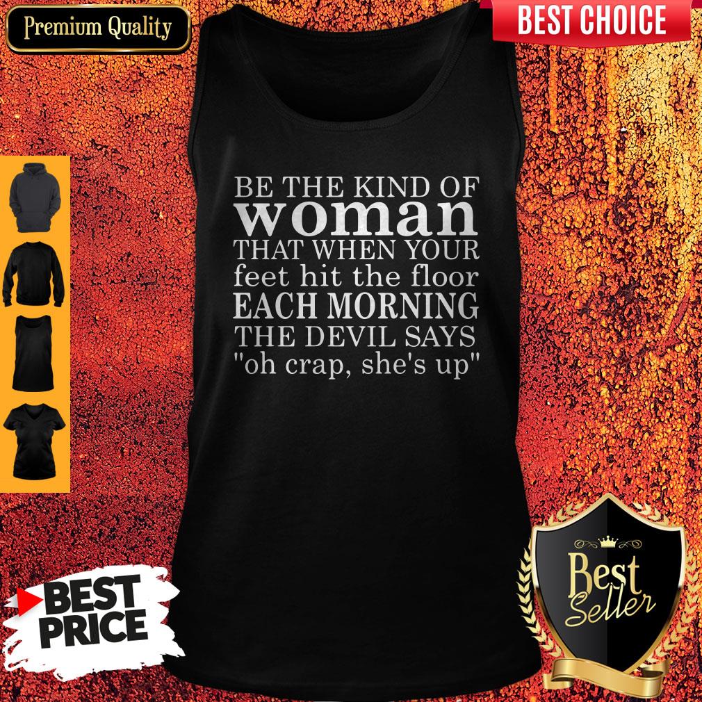 be-the-kind-of-woman-that-when-your-feet-hit-the-floor-each-morning-the-devil-says-tank-top