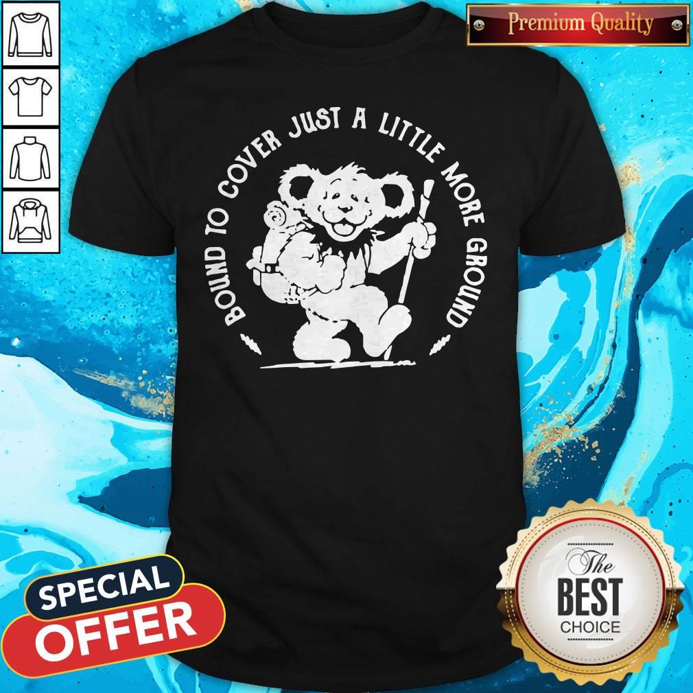 Bear Bound Cover Just A Little More Ground Shirt