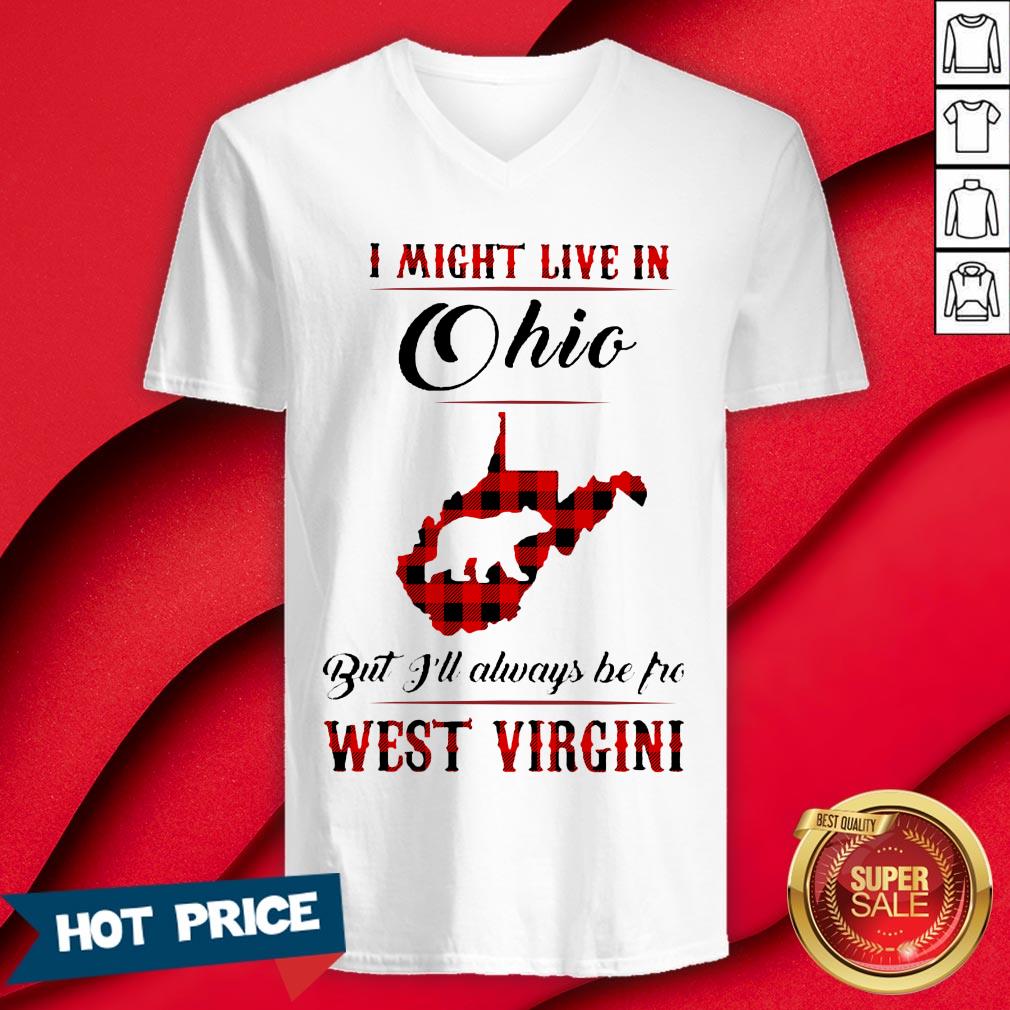 Bear I Might Live In Ohio But I'll Always Be Pro West Virgini Shirt