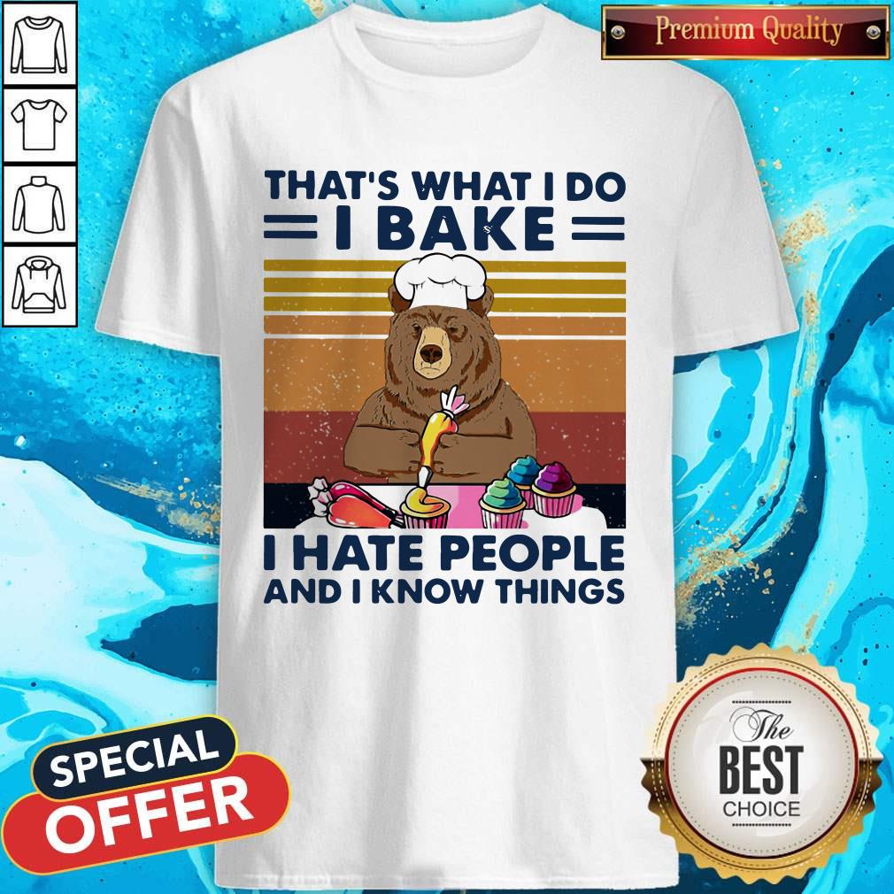 bear-thats-what-i-do-i-bake-i-hate-people-and-i-know-things-vintage-retro-shirt.jpg