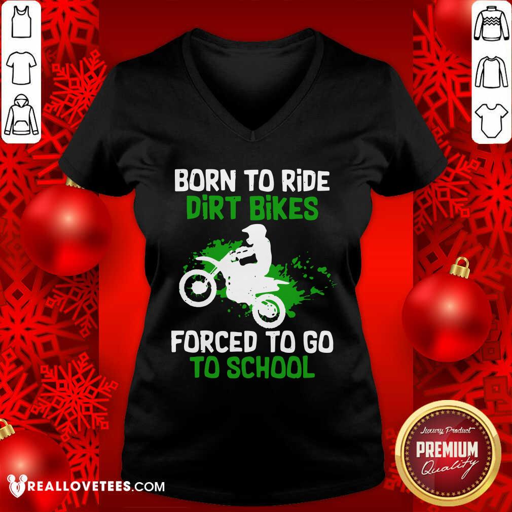 Beautiful Born To Ride Dirt Bikes Forced To Go To School Shirt