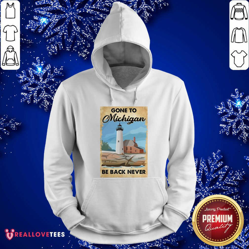 Beautiful Gone To Michigan Be Back Never Shirt
