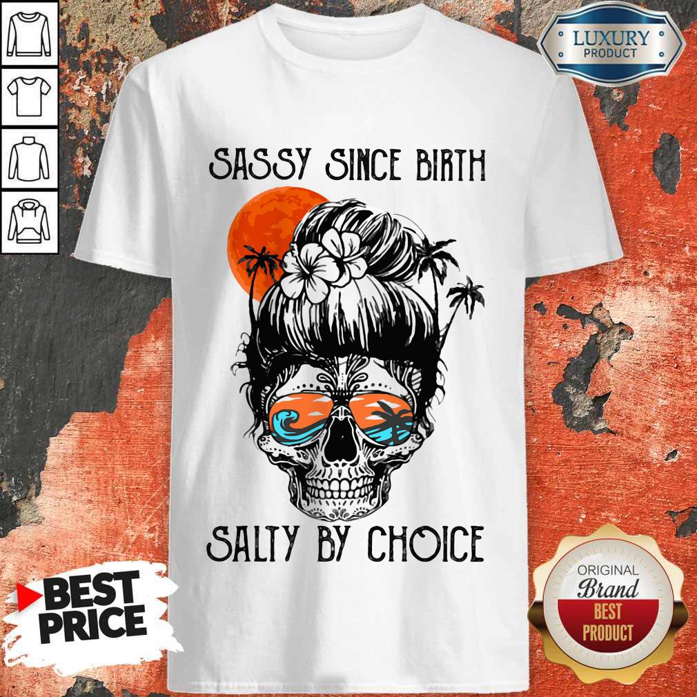 Beauty Ocean Sassy Since Birth Salty By Choice Shirt
