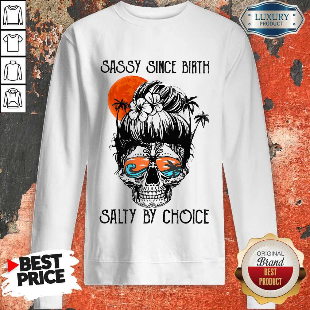 Beauty Ocean Sassy Since Birth Salty By Choice Shirt