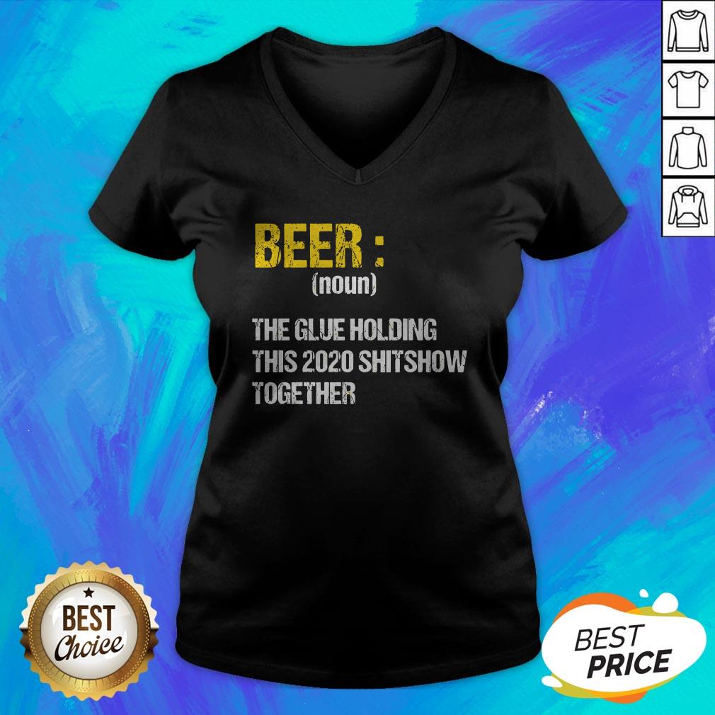 Beer Noun The Glue Holding This 2020 Shitshow Together Shirt