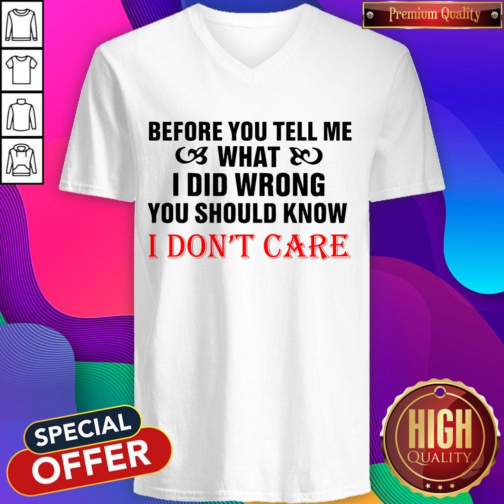 Before You Tell Me What I Did Wrong You Should Know I Don't Care Shirt