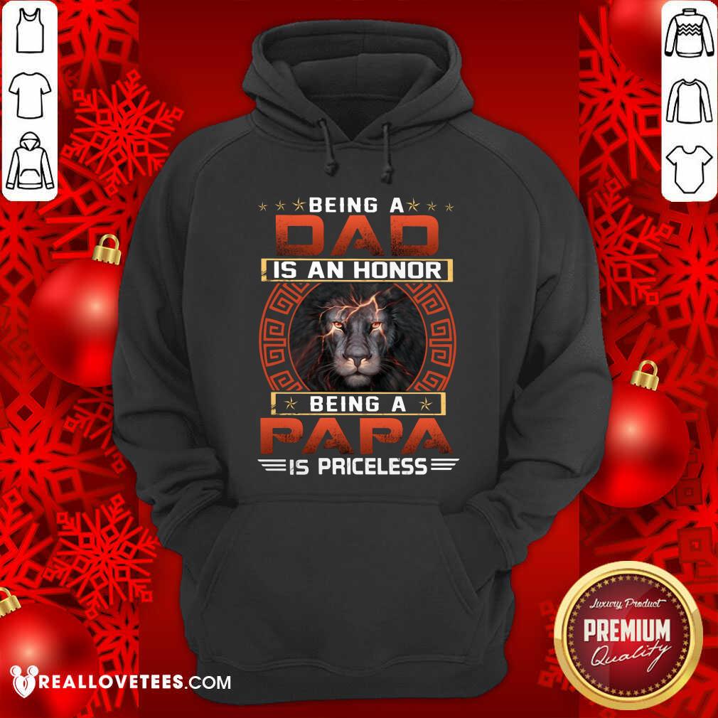 Being A Dad Is An Honor Being A Papa Is Priceless Shirt
