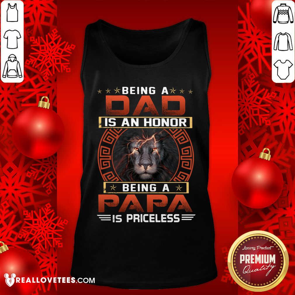 Being A Dad Is An Honor Being A Papa Is Priceless Shirt