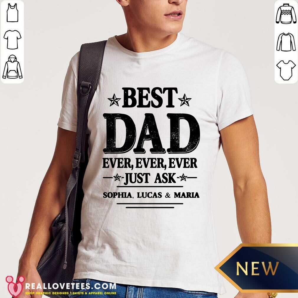 Best Dad Ever Just Ask Shirt