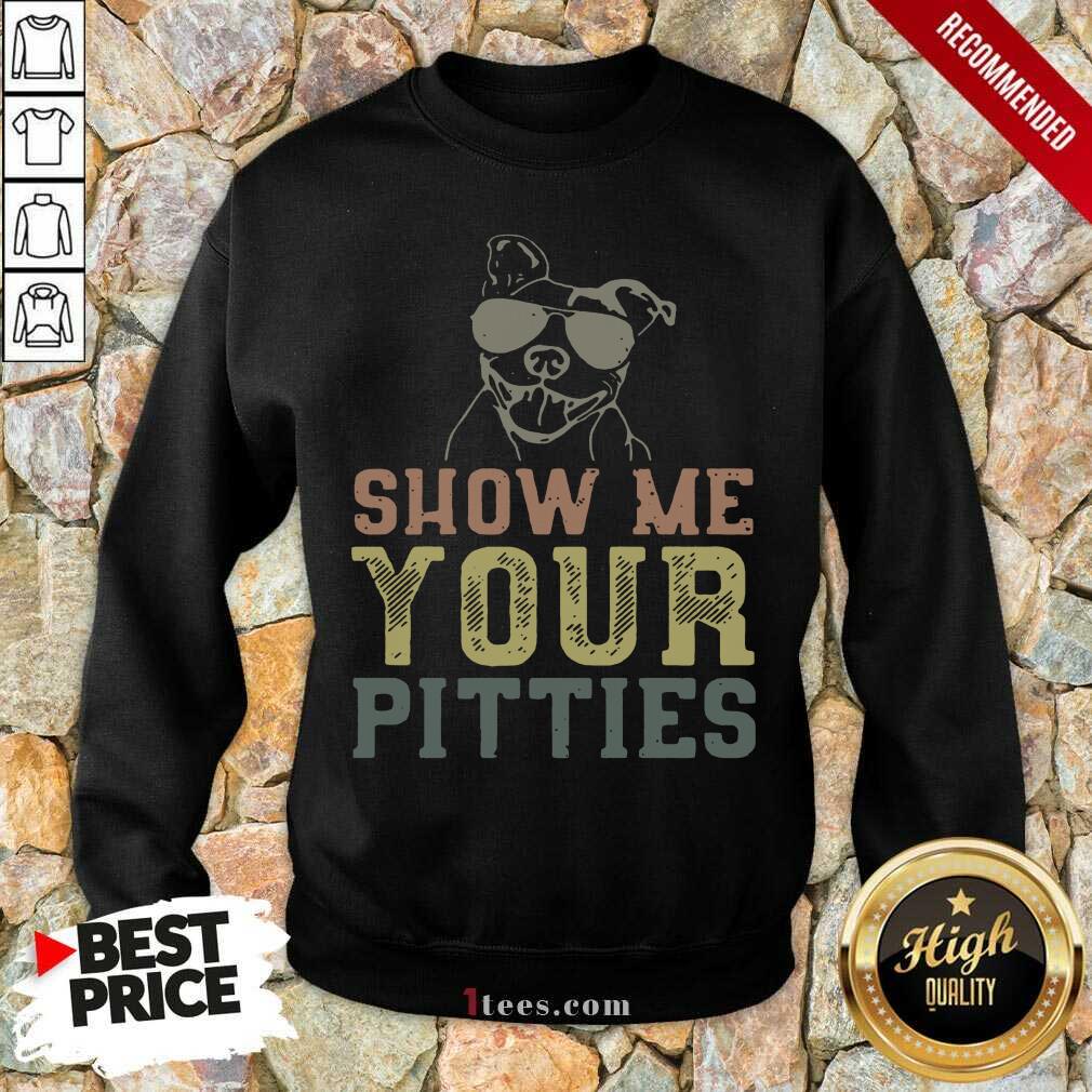 Best Dog Show Me Your Pitties Shirt