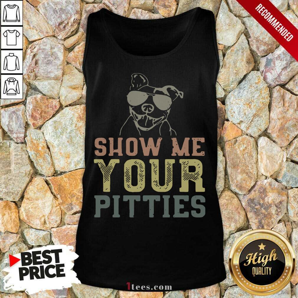 Best Dog Show Me Your Pitties Shirt