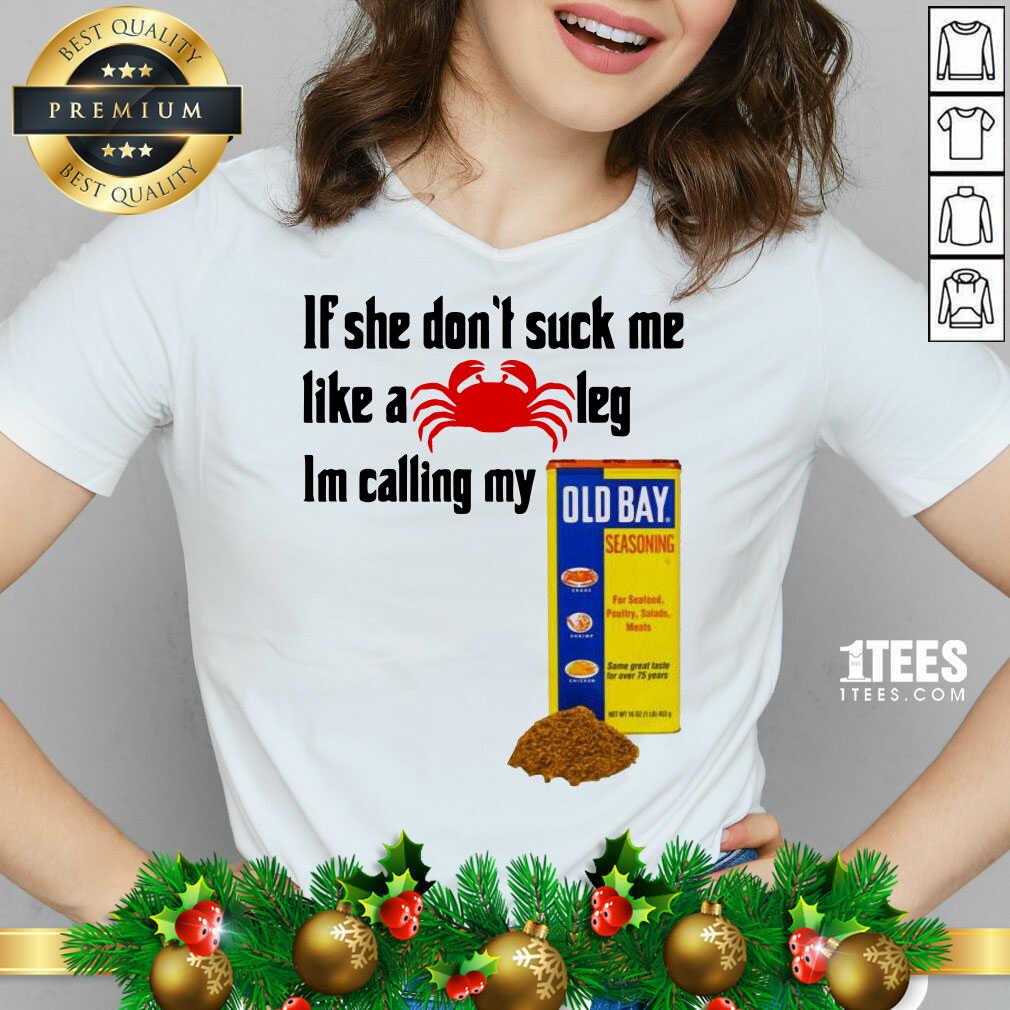 Better If She Dont Suck Me Like A Crab Leg Im Calling My Old Bay Shirt