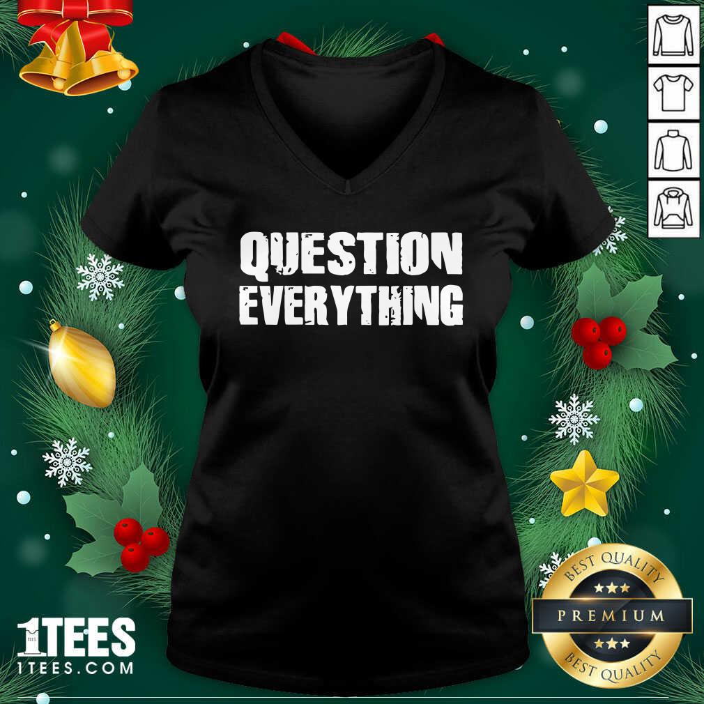 Better Question Everything Shirt