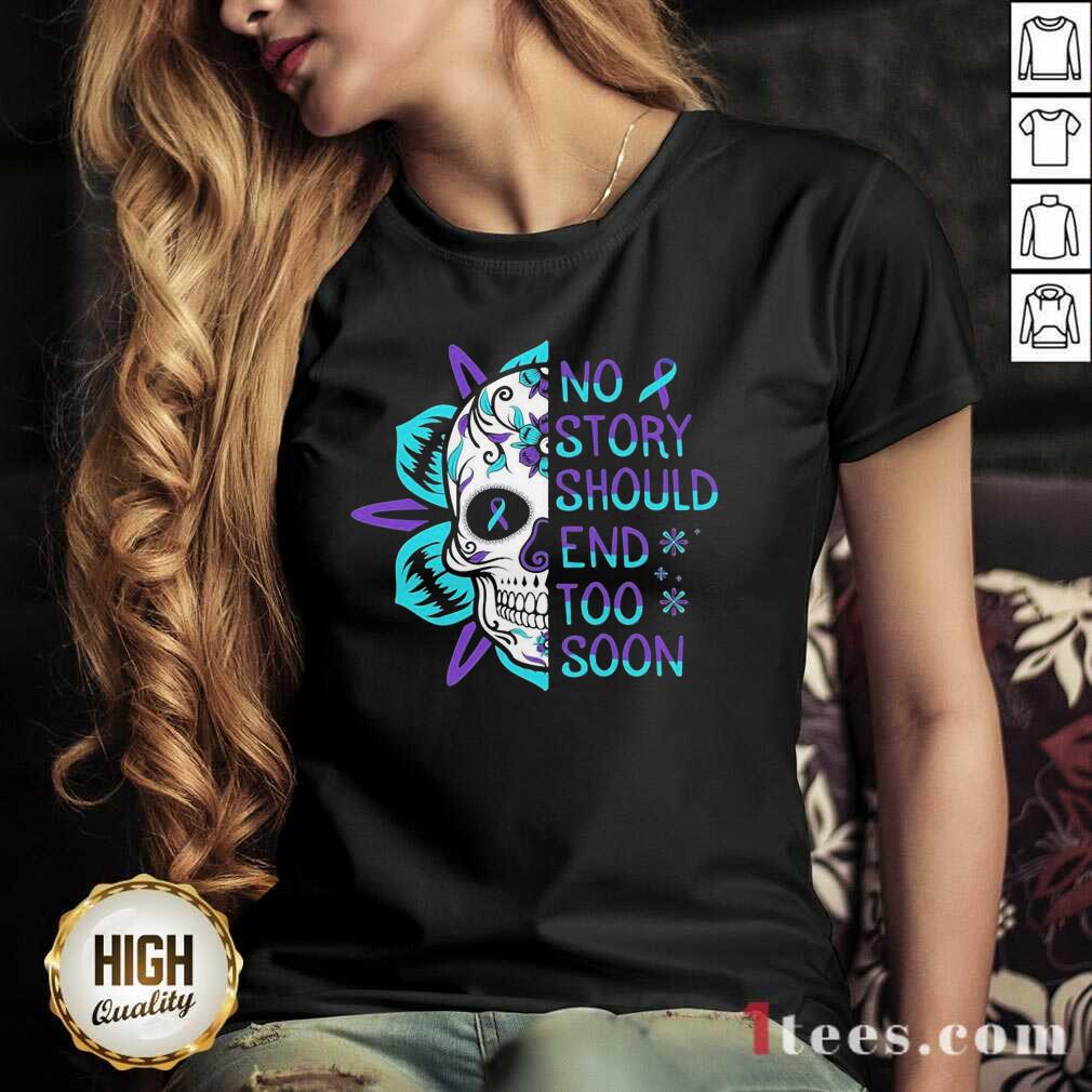 Better Skull No Story Should End Too Soon Suicide Awareness Shirt