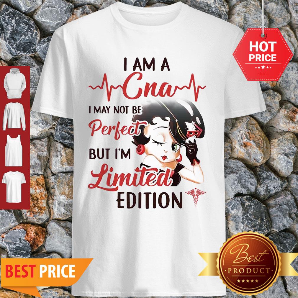 Betty Boop I Am A CNA I May Not Be Perfect But I’m Limited Edition Shirt