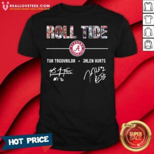 Nice Alabama Crimson Tide Roll Tide Tua Tagovailoa Jalen Hurts Signatures Shirt