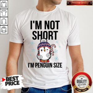 Funny I’m Not Short I’m Penguin Size Shirt
