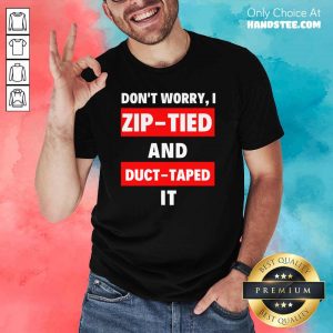 Excited I Zip Tied And Duct Taped It 2 Shirt