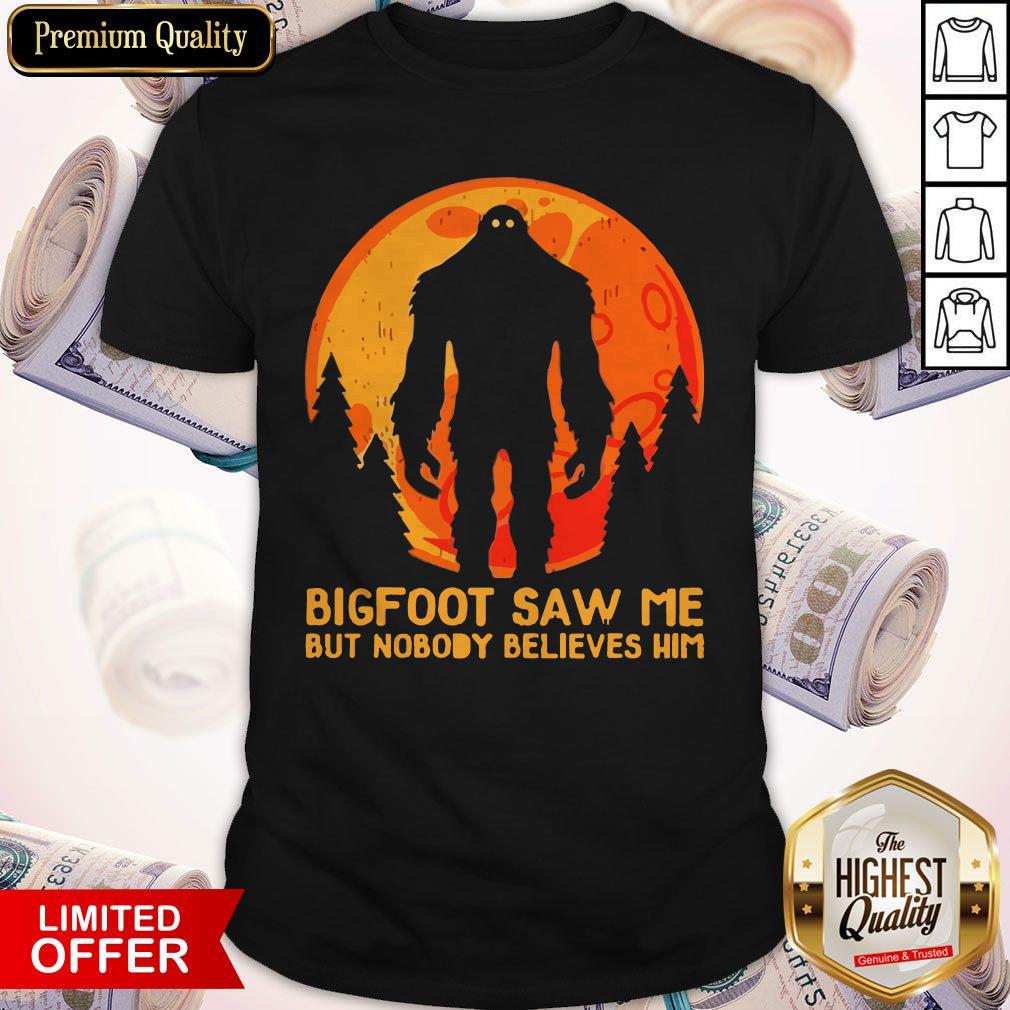 Bigfoot Saw Me But Nobody Believes Him Moon Shirt