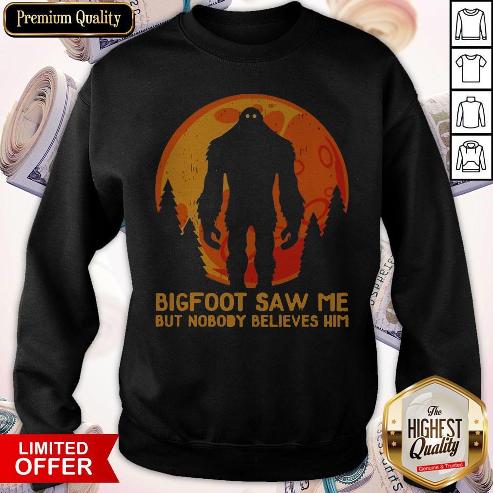 Bigfoot Saw Me But Nobody Believes Him Moon Shirt