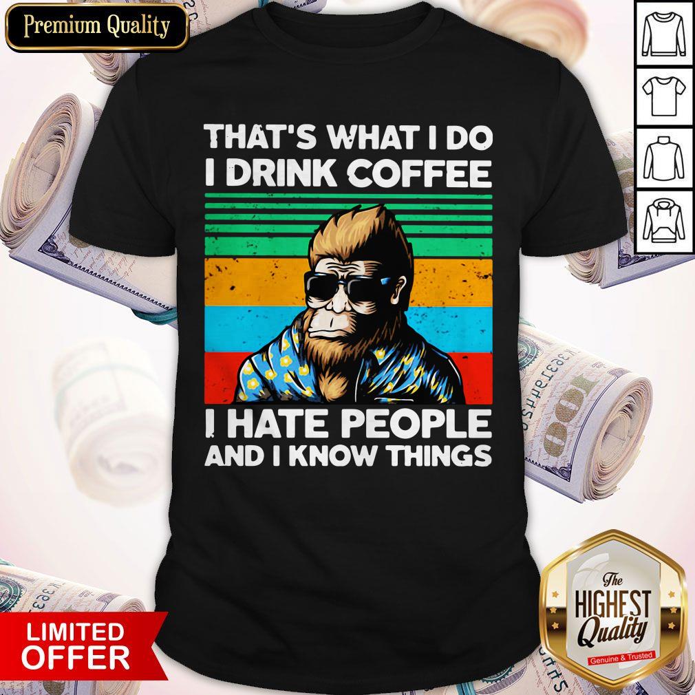 bigfoot-thats-what-i-do-i-drink-coffee-i-hate-people-and-i-know-things-vintage-retro-shirt.jpg