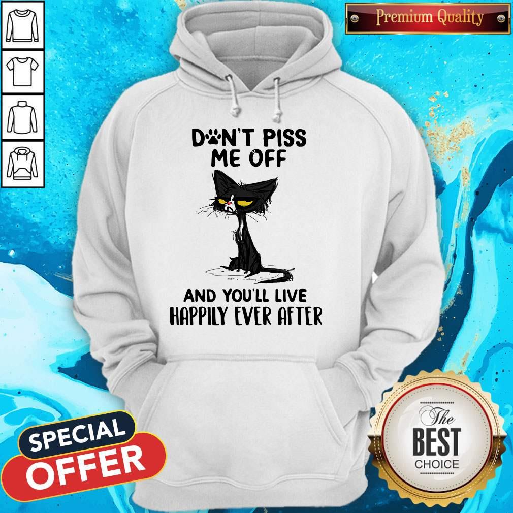 Black Cat Don’t Piss Me Off And You’ll Live Happily Ever After Shirt