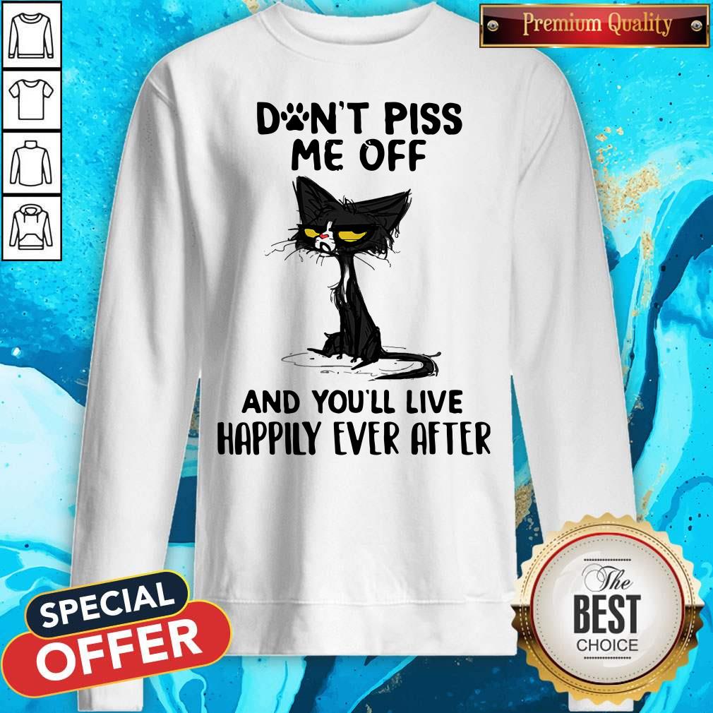 Black Cat Don’t Piss Me Off And You’ll Live Happily Ever After Shirt