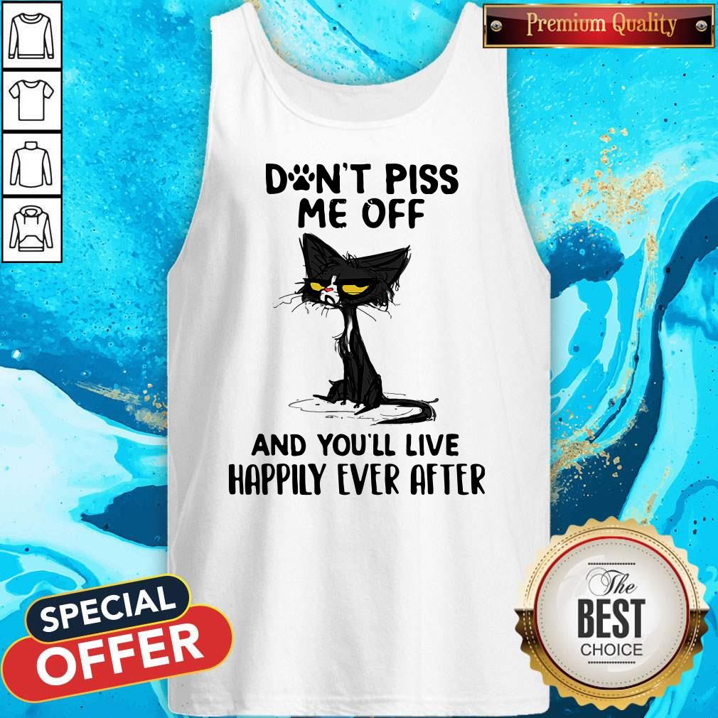 Black Cat Don’t Piss Me Off And You’ll Live Happily Ever After Shirt