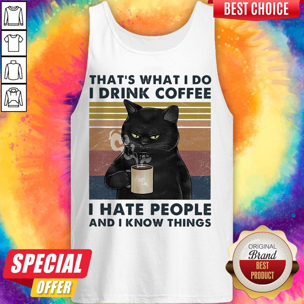 black-cat-thats-what-i-do-i-drink-coffee-i-hate-people-and-i-know-things-tank-top.jpg