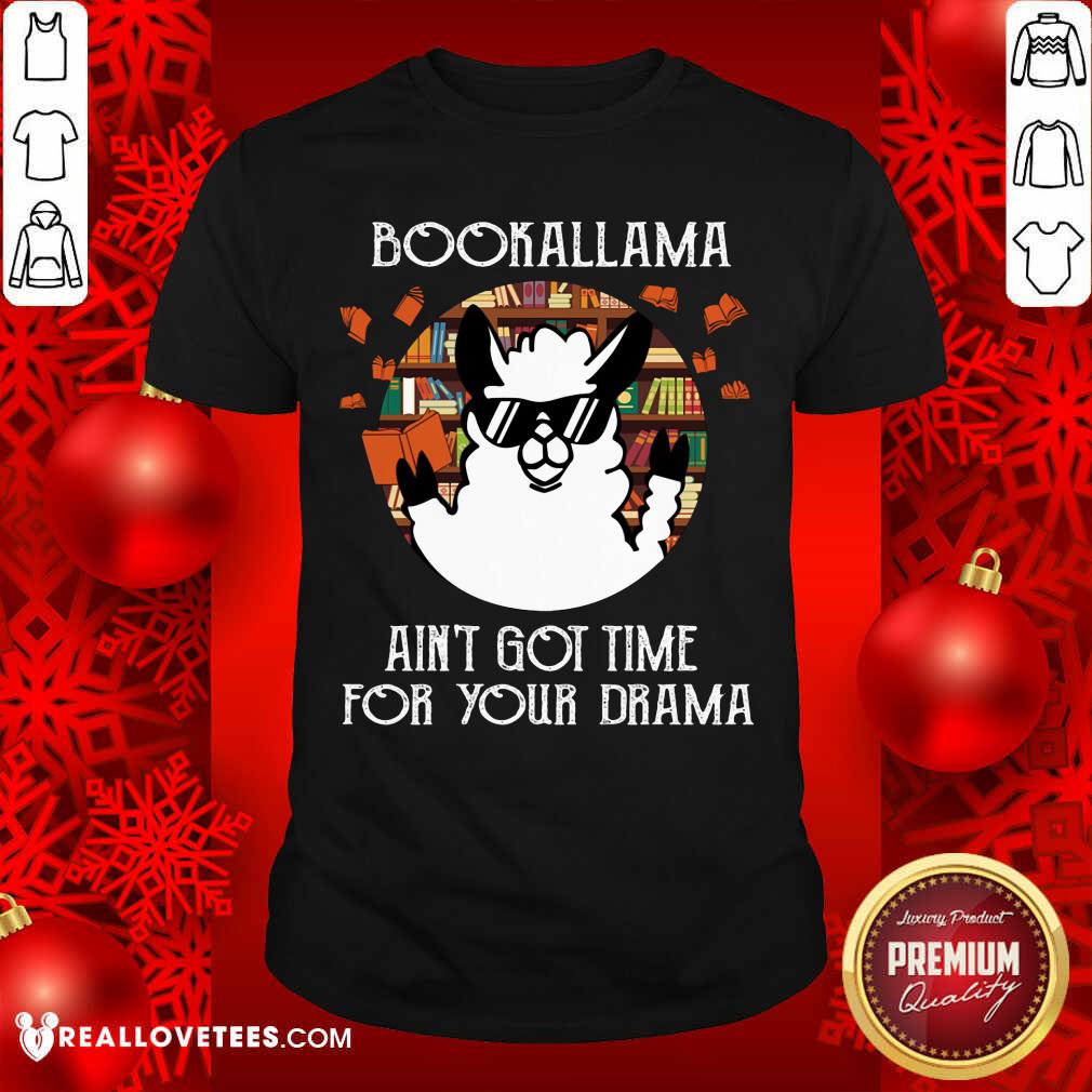 Bookalama Aint Got Time For Your Drama Shirt