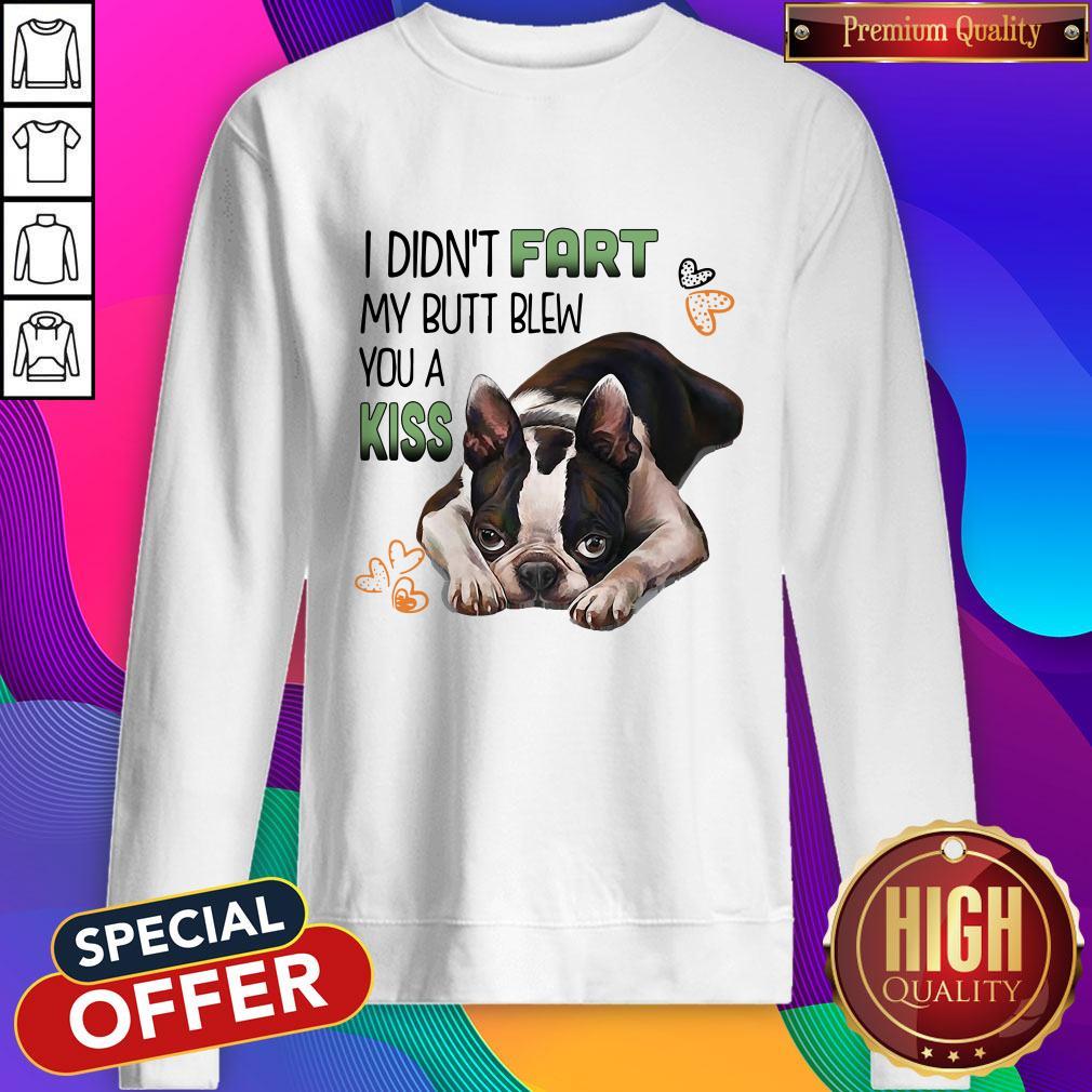 Boston I Didn't Fart My Butt Blew You A Kiss Shirt