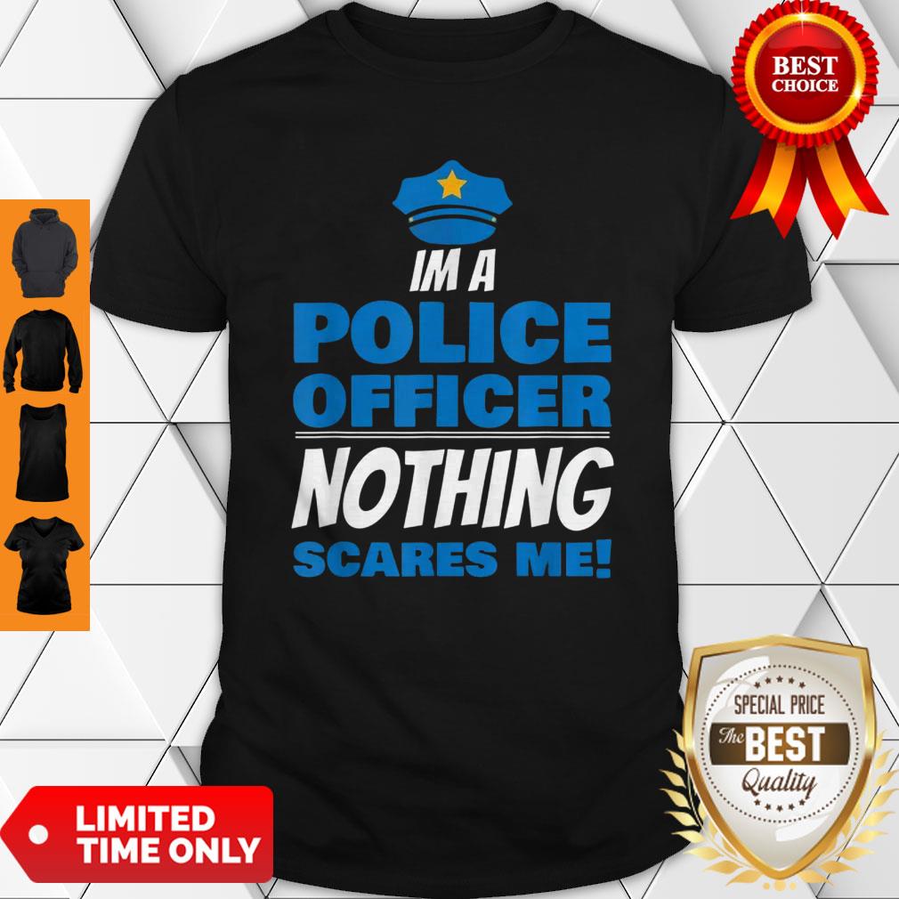 Brave Police Officer Not Afraid Cop Law Enforcement Shirt