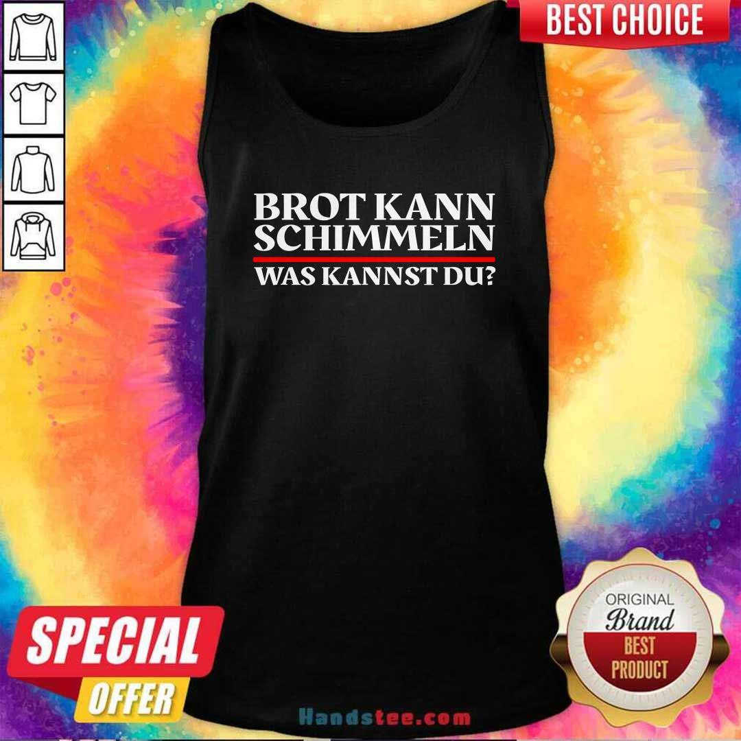 Brot Kann Schimmeln Was Kannst Du Lustiges Geschenk Shirt