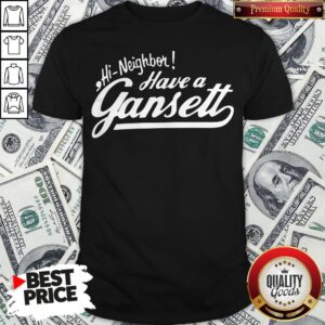 Hi Neighbor Have A Gansett Shirt