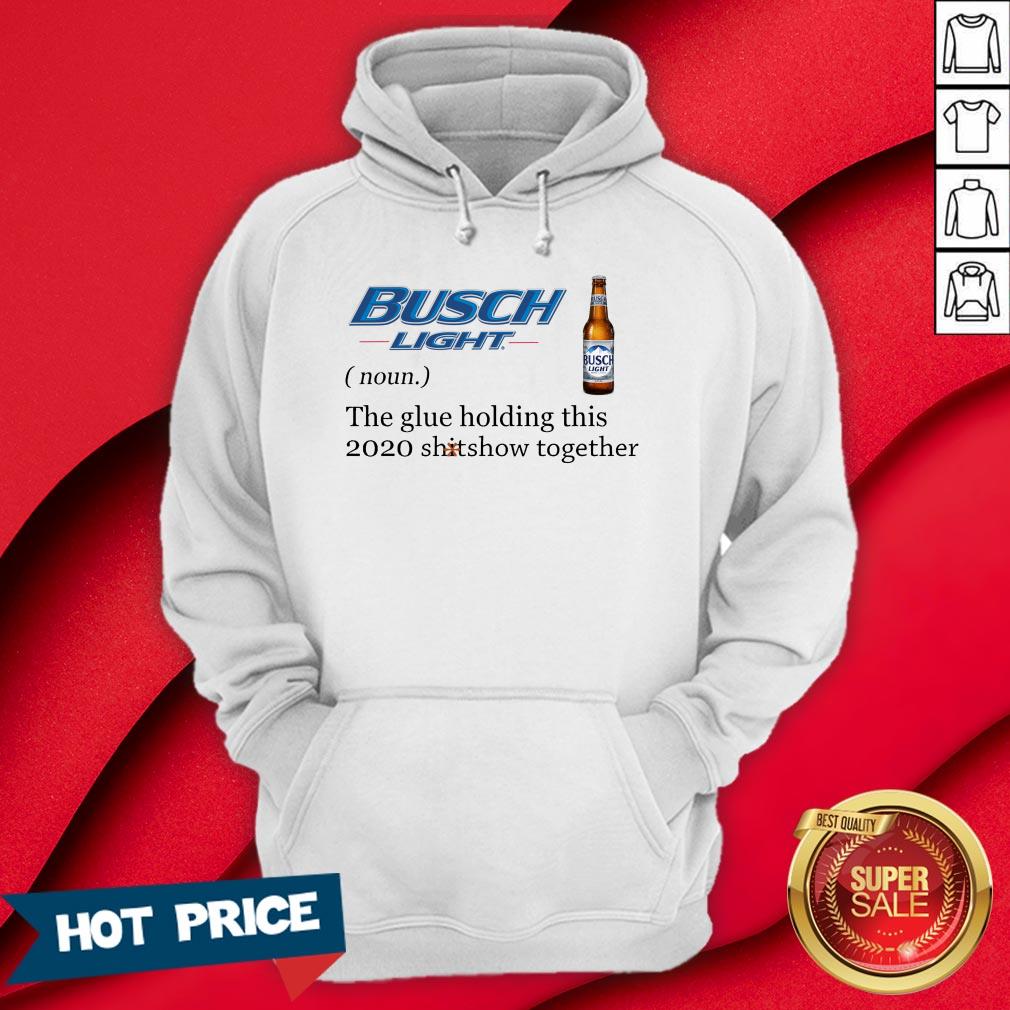 Busch Light The Glue Holding This 2020 Shitshow Together Shirt