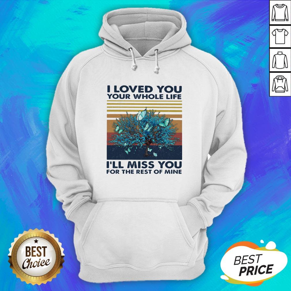 butterflies-i-loved-you-your-whole-life-ill-miss-you-for-the-rest-of-mine-vintage-retro-hoodie.jpg