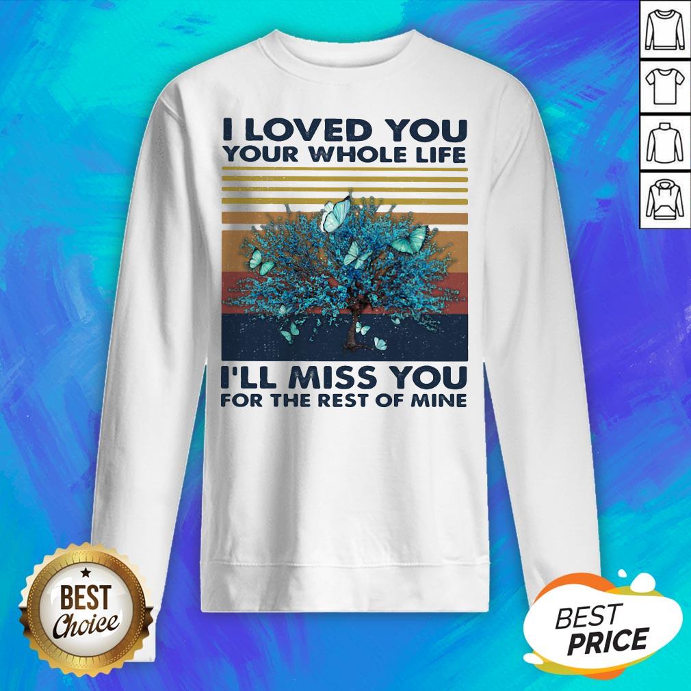 butterflies-i-loved-you-your-whole-life-ill-miss-you-for-the-rest-of-mine-vintage-retro-sweatshirt.jpg