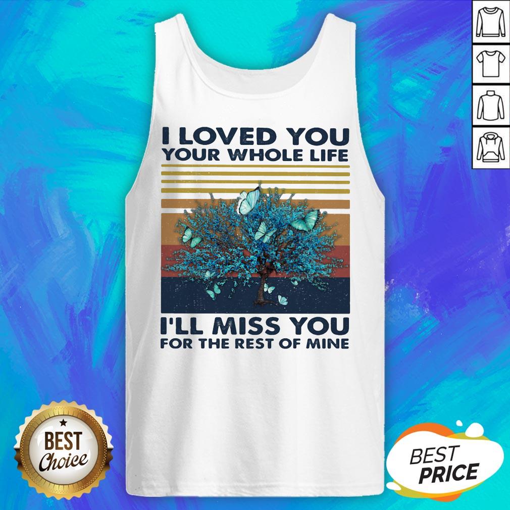 butterflies-i-loved-you-your-whole-life-ill-miss-you-for-the-rest-of-mine-vintage-retro-tank-top.jpg