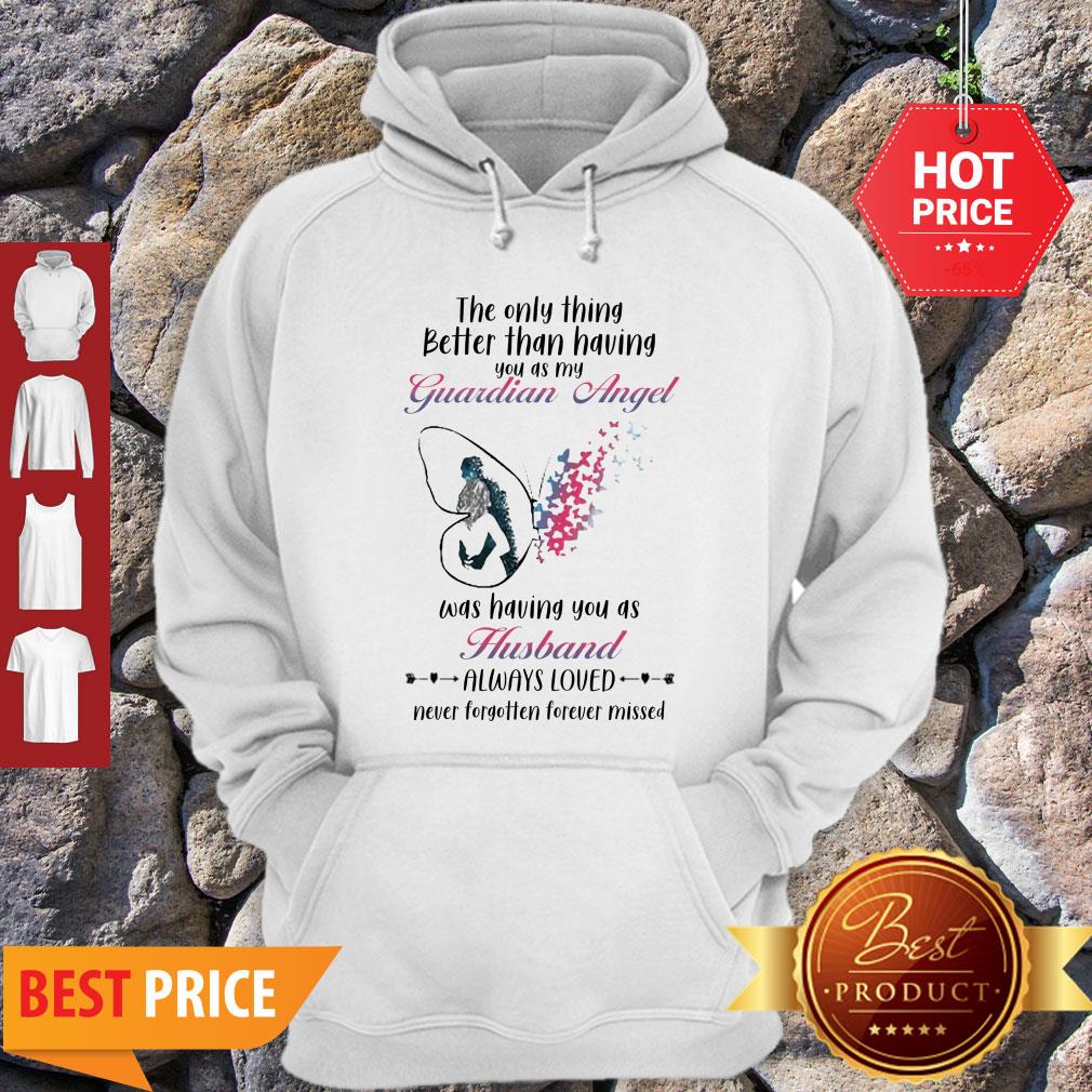 butterfly-the-only-thing-better-than-having-you-as-my-guardian-angel-husband-hoodie.jpg