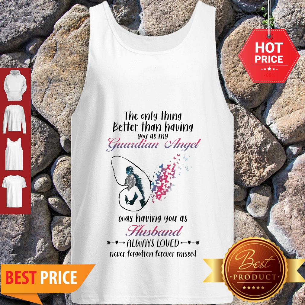 butterfly-the-only-thing-better-than-having-you-as-my-guardian-angel-husband-tank-top.jpg