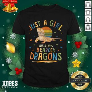 Better Just A Girl Who Loves Bearded Dragons Shirt